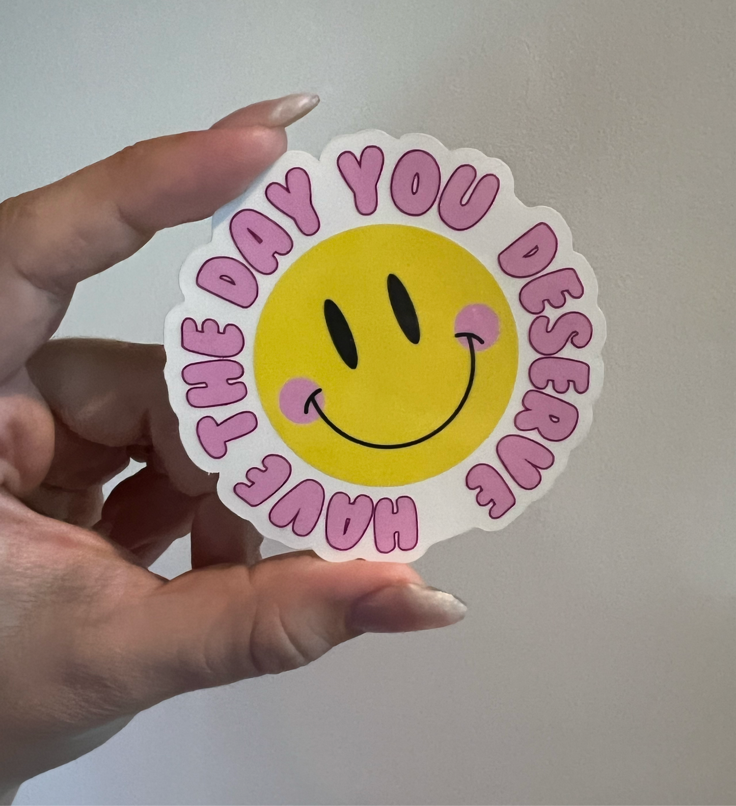 Have the Day You Deserve Sticker