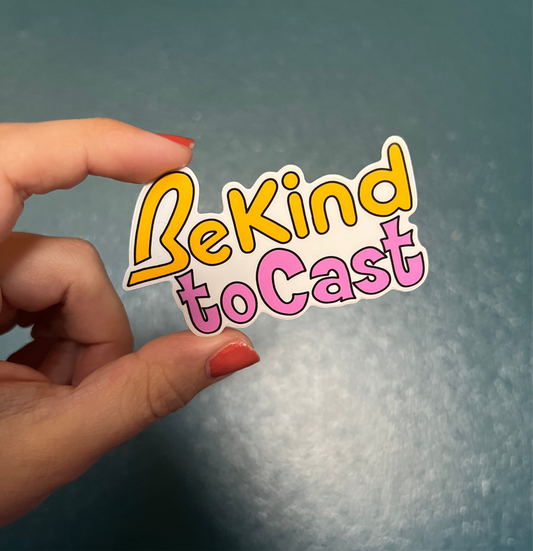 Be Kind to Cast Sticker