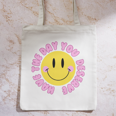 Have the Day You Deserve Tote Bag